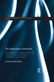 Image of The Nationalism of the Rich Discourses and Strategies of Separatist Parties in Catalonia Flanders Northern Italy and Scotland