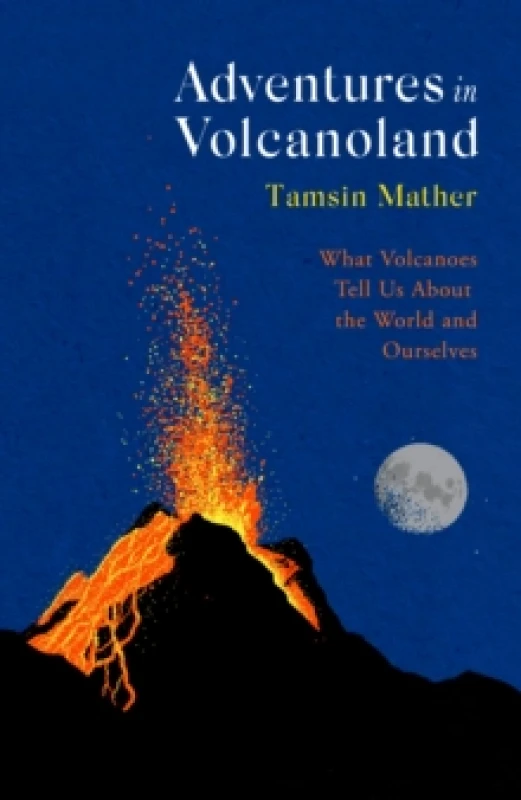 Image of Adventures in Volcanoland : What Volcanoes Tell Us About the World and Ourselves Hardback