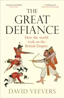 Image of The Great Defiance : How the world took on the British Empire