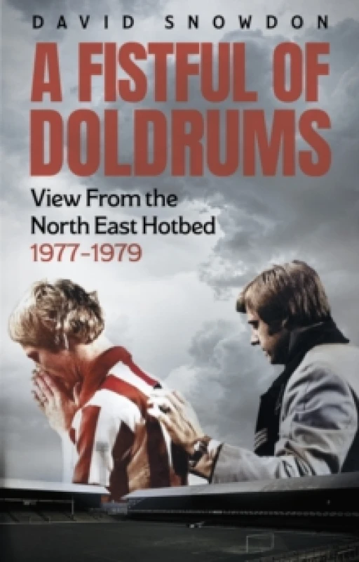 Image of A Fistful of Doldrums : View From the North East Hotbed 1977-79 Paperback / softback