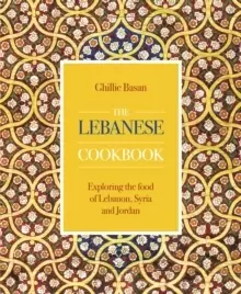 Image of The Lebanese Cookbook : Exploring the food of Lebanon, Syria and Jordan