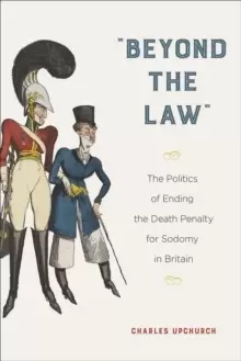 Image of "Beyond the Law" : The Politics of Ending the Death Penalty for Sodomy in Britain