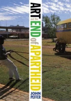 Image of Art and the End of Apartheid by John Peffer Book