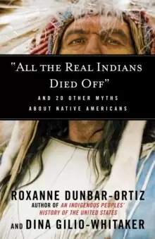 Image of "All the Real Indians Died Off" : And 20 Other Myths About Native Americans