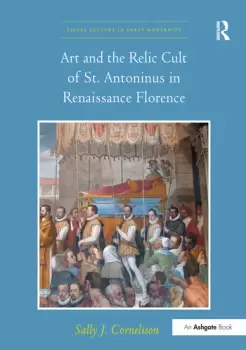 Image of Art and the Relic Cult of St. Antoninus in Renaissance Florence