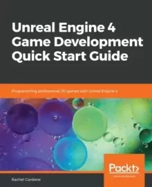 Image of Unreal Engine 4 Game Development Quick Start Guide : Programming professional 3D games with Unreal Engine 4