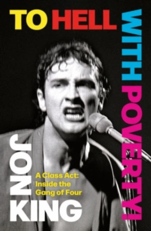 Image of To Hell With Poverty! : A Class Act: Inside the Gang of Four Hardback