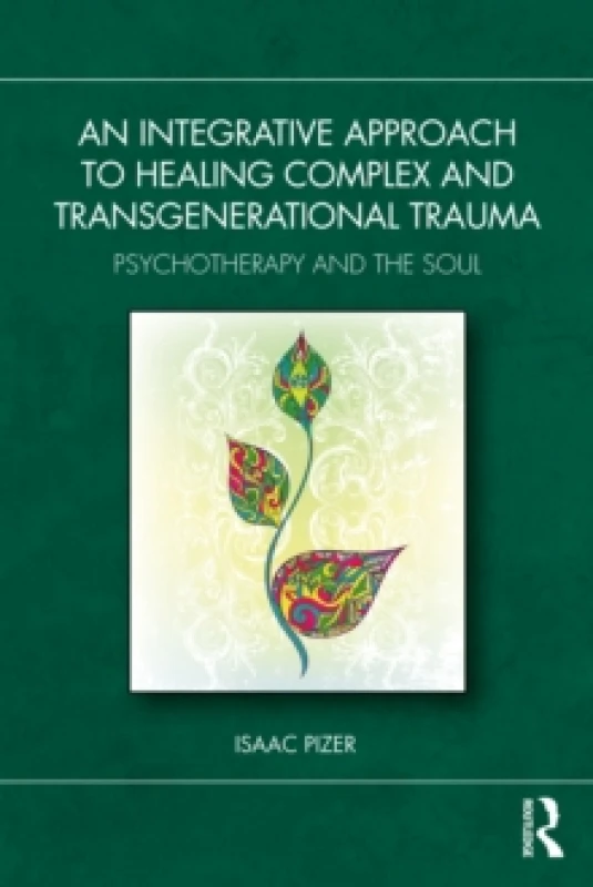 Image of An Integrative Approach to Healing Complex and Transgenerational Trauma : Psychotherapy and the Soul Paperback / softback