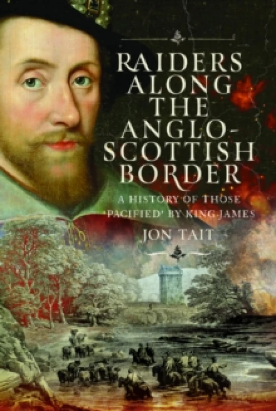 Image of Raiders along the Anglo-Scottish Border : A History of those Pacified by King James Hardback
