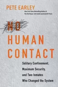 Image of No Human Contact : Solitary Confinement, Maximum Security, and Two Inmates Who Changed the System