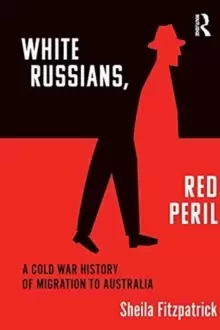 Image of "White Russians, Red Peril" : A Cold War History of Migration to Australia