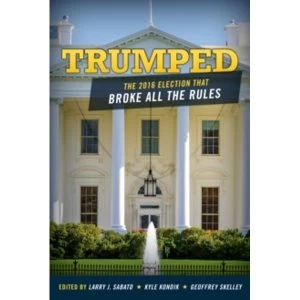 Image of Trumped: The 2016 Election That Broke All the Rules by Rowman & Littlefield (Paperback, 2017)