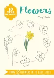 Image of 10 Step Drawing: Flowers : Draw 75 Flowers in 10 Easy Steps