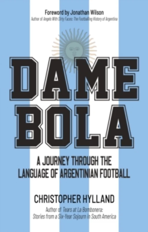 Image of Dame Bola : A Journey Through the Language of Argentinian Football Paperback / softback