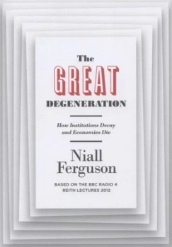 Image of The Great Degeneration by Niall Ferguson Hardback