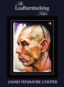 Image of The Leatherstocking Tales (complete and Unabridged) : The Pioneers, The Last of the Mohicans, The Prairie, The Pathfinder and The Deerslayer