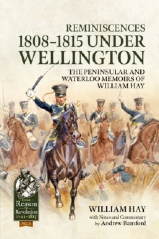 Image of Reminiscences 1808-1815 Under Wellington : The Peninsular and Waterloo Memoirs of William Hay Hardback