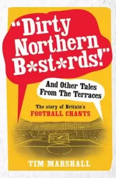 Image of "Dirty Northern b*st*rds" and other tales from the terraces by Tim Marshall