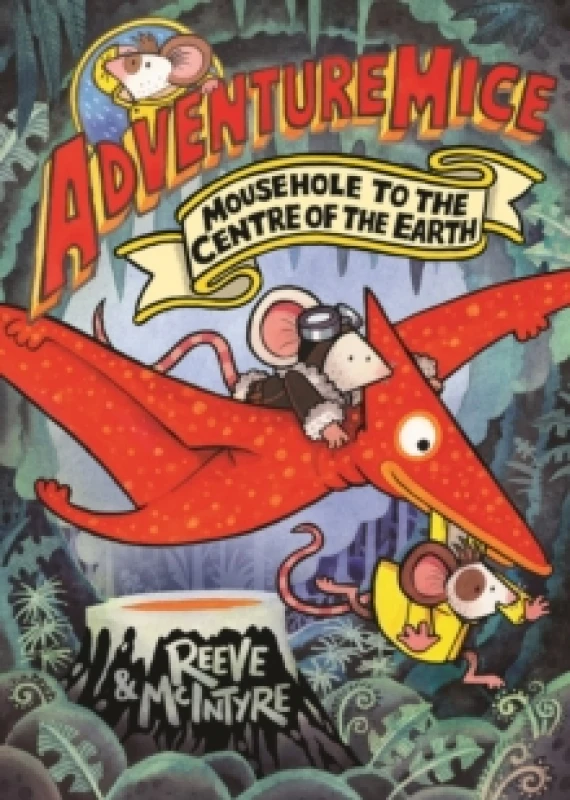 Image of Adventuremice: Mousehole to the Centre of the Earth - from bestselling creative dream team, Reeve and McIntyre Paperback / softback