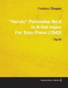 Image of "Heroic" Polonaise No. 6 in A-flat Major By Frederic Chopin For Solo Piano (1842) Op.53