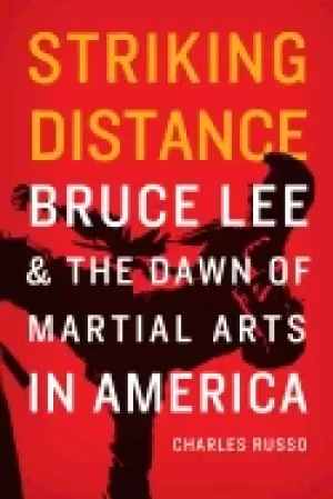 Image of striking distance bruce lee and the dawn of martial arts in america