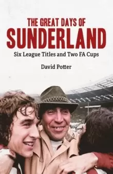 Image of The Great Days of Sunderland : Six League Titles and Two FA Cups
