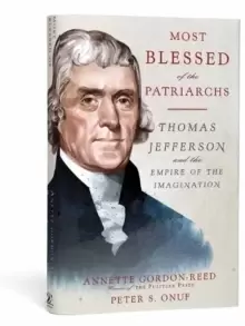 Image of "Most Blessed of the Patriarchs" : Thomas Jefferson and the Empire of the Imagination