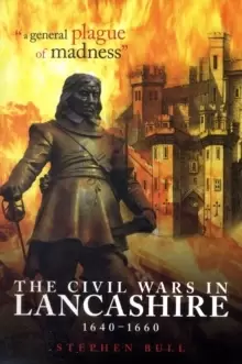 Image of "A General Plague of Madness" : The Civil Wars in Lancashire, 1640-1660