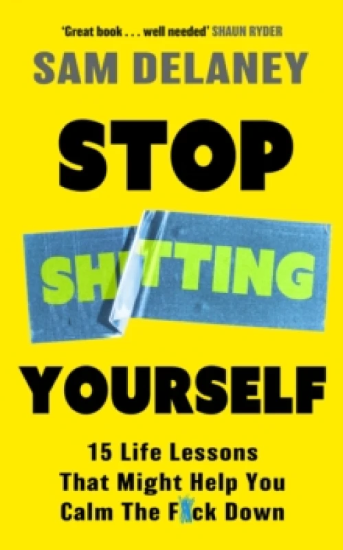 Image of Stop Sh*tting Yourself : 15 Life Lessons That Might Help You Calm The F*ck Down Paperback / softback