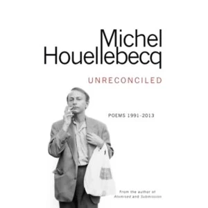 Image of Unreconciled: Poems 1991-2013 by Michel Houellebecq (Hardback, 2017)