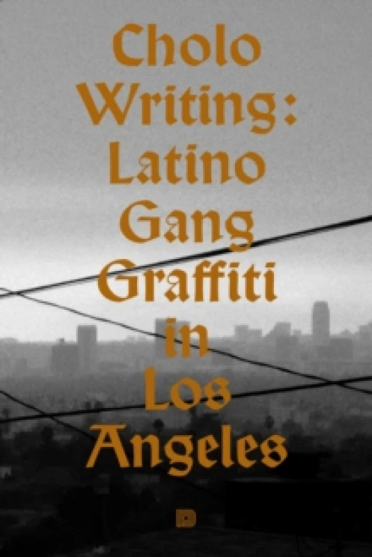 Image of Cholo Writing : Latino Gang Graffiti in Los Angeles Hardback