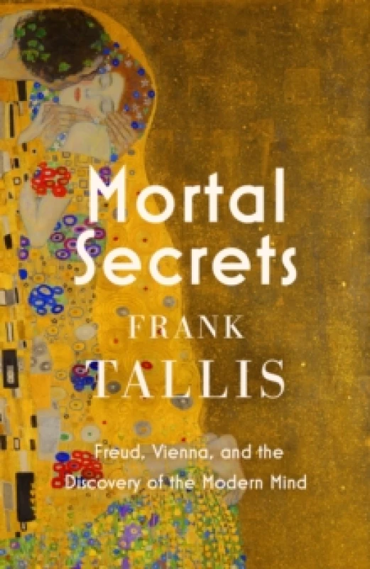 Image of Mortal Secrets : Freud, Vienna and the Discovery of the Modern Mind Hardback