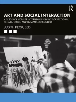 Image of Art and Social Interaction A Guide for College Internships Serving Correctional Rehabilitation and Human Service Needs