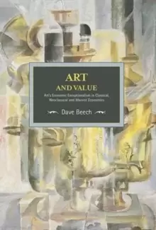 Image of Art And Value: Art's Economic Exceptionalism In Classical, Neoclassical And Marxist Economics : Historical Materialism, Volume 94