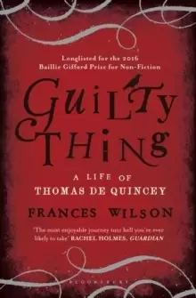 Image of Guilty Thing : A Life of Thomas De Quincey