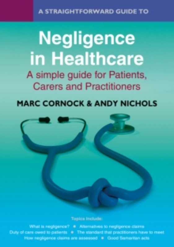 Image of A Straightforward Guide To Negligence In Healthcare : A simple guide for Patients, Carers and Practitioners Paperback / softback